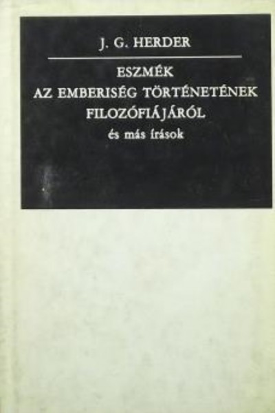 Johann Gottfried Herder - Eszmék az emberiség történetének filozófiájáról