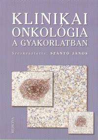 Sznt Jnos   (Szerk.) - Klinikai onkolgia a gyakorlatban