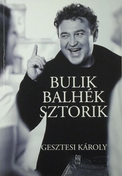 Gesztesi Károly - Bulik, balhék, sztorik
