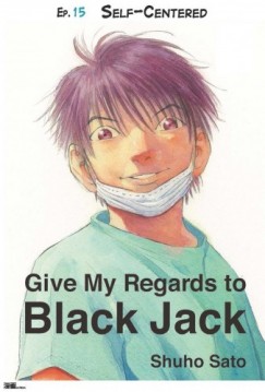 Shuho Sato - Give My Regards to Black Jack - Ep.15 Self-Centered (English version)