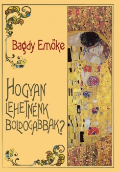 Bagdy Emõke - Gutman Bea   (Szerk.) - Hogyan lehetnénk boldogabbak?
