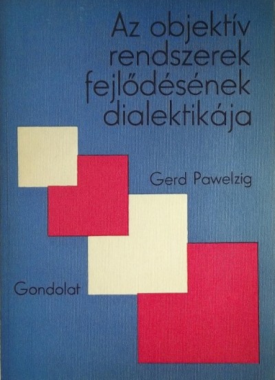 Gerd Pawelzig - Az objektív rendszerek fejlõdésének dialektikája