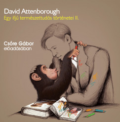 David Attenborough - Csre Gbor - Egy ifj termszettuds trtnetei II. - A srkny nyomban - Hangosknyv