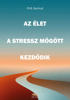 Az �let a stressz m�g�tt kezd�dik�