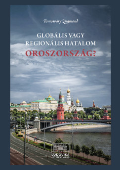 T�m�sv�ry Zsigmond - Glob�lis vagy region�lis hatalom Oroszorsz�g?