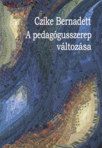 Czike Bernadett - A pedaggusszerep vltozsa