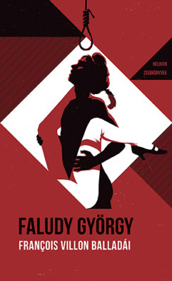 Faludy Gyrgy - Francois Villon - Franois Villon balladi Faludy Gyrgy tkltsben