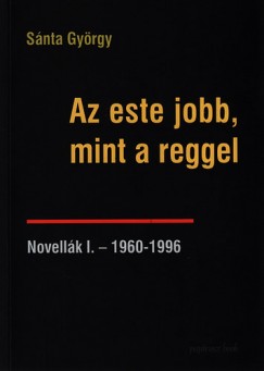 S�nta Gy�rgy - Az este jobb, mint a reggel - Novell�k I. - 1960-1996