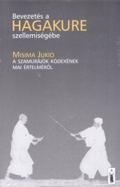 Mishima Yukio - Henry Scott Stokes - Bevezets a Hagakure szellemisgbe - Misima Jukio lete s halla