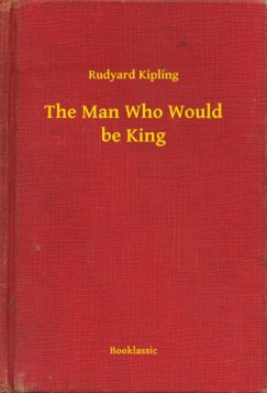 Rudyard Kipling - The Man Who Would be King