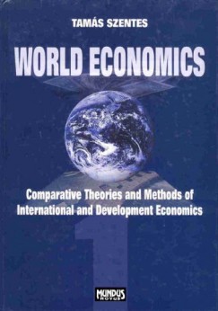 Szentes Tams - World Economics 1 - Comparative Theories  and Methods of International  and Development Economics