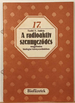 Szabó S. András - A radioaktív szennyeződés megjelenése biológiai környezetünkben