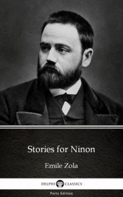 mile Zola - Stories for Ninon by Emile Zola (Illustrated)