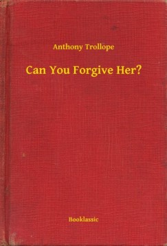 Anthony Trollope - Can You Forgive Her?
