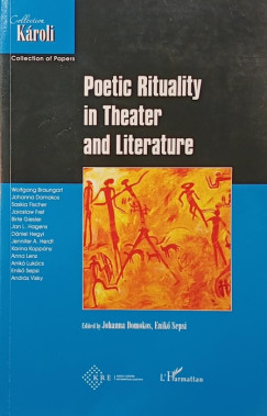 Domokos Johanna (Szerk.) - Sepsi Enikő (Szerk.) - Poetic Rituality in Theater and Literature