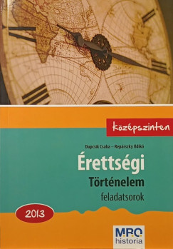 Dupcsik Csaba - Rep�rszky Ildik� - �retts�gi - T�rt�nelem feladatsorok 2013.