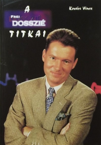 Kovács Vince - A Frei-dosszié titkai