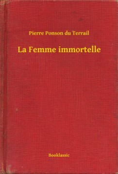 Pierre Ponson Du Terrail - La Femme immortelle