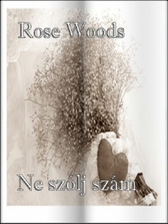 Rose Woods - Ne szlj szm