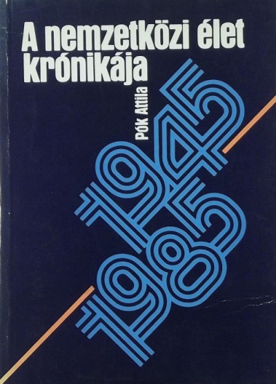 Pók Attila - A nemzetközi élet krónikája 1945-1985