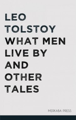 Louise Maude Leo Tolstoy - What Men Live By and Other Tales
