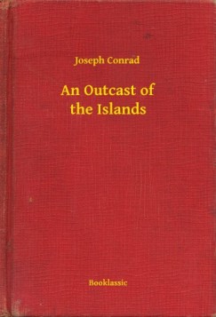 Joseph Conrad - An Outcast of the Islands