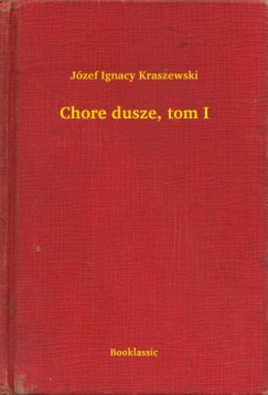 Jzef Ignacy Kraszewski - Chore dusze, tom I