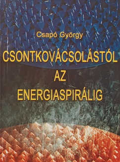 Csap� Gy�rgy - Csontkov�cst�l az energiaspir�lig