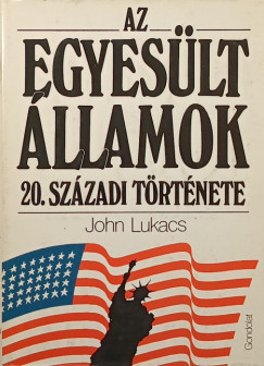 John Lukacs - Az Egyeslt llamok 20. szzadi trtnete