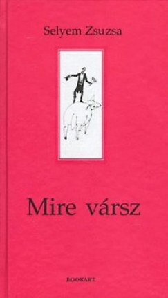 Selyem Zsuzsa - Mire vársz