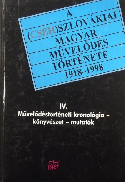 Dr. Tóth László  (Szerk.) - A (cseh)szlovákiai magyar mûvelõdés története 1918-1998