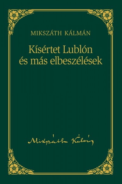 Mikszáth Kálmán - Kísértet Lublón és más elbeszélések - Mikszáth Kálmán sorozat 4. kötet