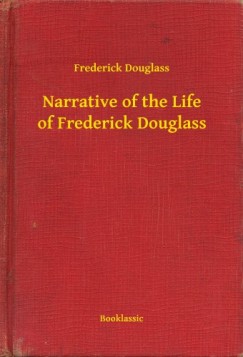 Frederick Douglass - Narrative of the Life of Frederick Douglass