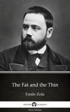 mile Zola - The Fat and the Thin by Emile Zola (Illustrated)