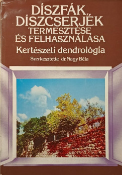 Dr. Nagy B�la  (Szerk.) - D�szf�k, d�szcserj�k termeszt�se �s felhaszn�l�sa