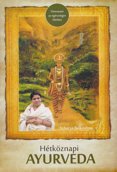 Acharya Balkrishna - Hétköznapi Ayurveda