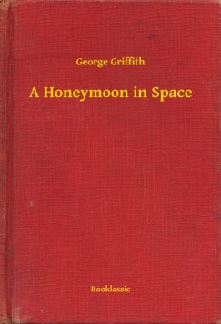George Griffith - A Honeymoon in Space