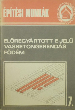 Gádorosi Ferenc   (Szerk.) - Elõregyártott E jelû vasbetongerendás födém 7.