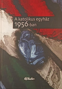 Rosdy Pl  (Szerk.) - A katolikus egyhz 1956-ban