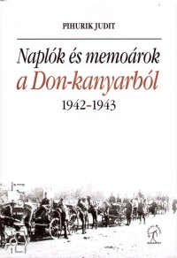 Pihurik Judit - Naplk s memorok a Don-kanyarbl 1942-1943