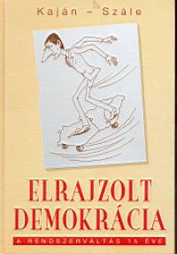 Kajn Tibor - Szle Lszl - Elrajzolt demokrcia