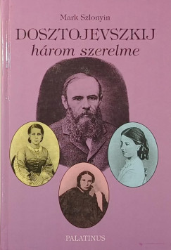 Mark Szlonyin - Dosztojevszkij hrom szerelme