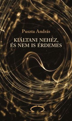 Puszta Andrs - Kiltani nehz, s nem is rdemes