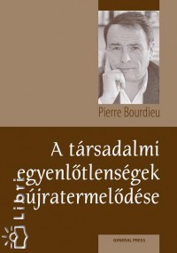 Pierre Bourdieu - A trsadalmi egyenltlensgek jratermeldse