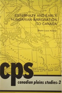 Martin Louis Kovacs - Esterhazy and early Hungarian Immigration to Canada