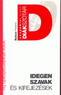 Bakos Ferenc - Idegen szavak és kifejezések szótára