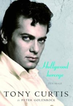 Tony Curtis - Peter Golenbock - Hollywood hercege - �letrajz