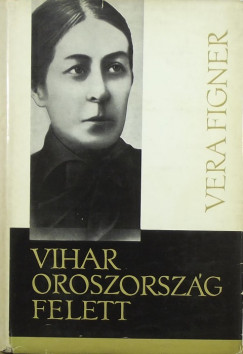 Vera Figner - Vihar Oroszorszg felett