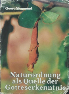 Georg Siegmund - Naturordnung als Quelle der Gotteserkenntnis