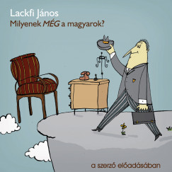 Lackfi J�nos - Milyenek M�G a magyarok?